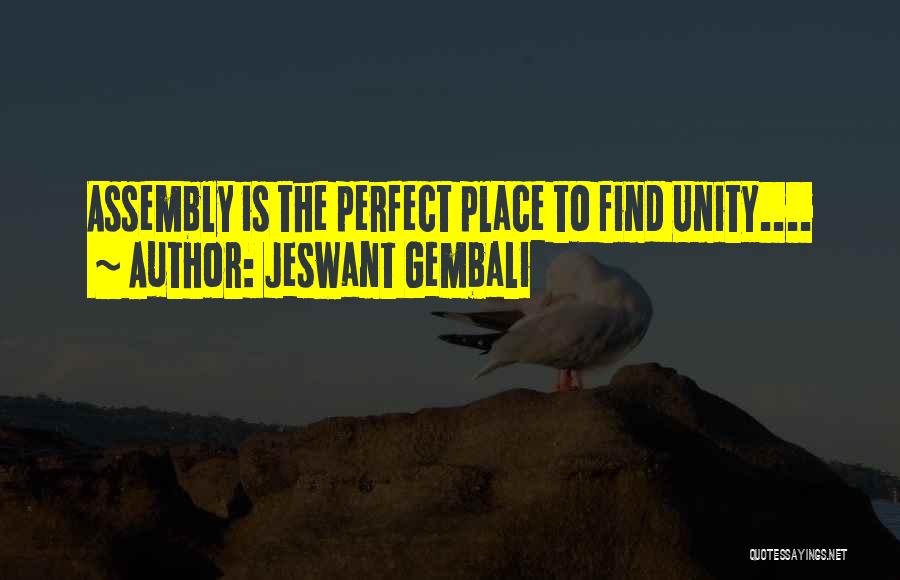 Jeswant Gembali Quotes: Assembly Is The Perfect Place To Find Unity....