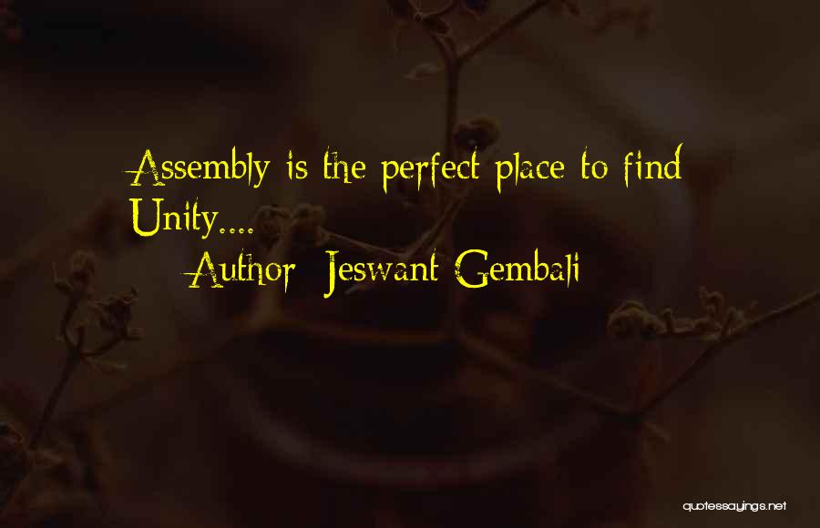 Jeswant Gembali Quotes: Assembly Is The Perfect Place To Find Unity....