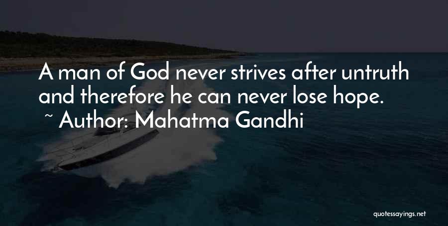 Mahatma Gandhi Quotes: A Man Of God Never Strives After Untruth And Therefore He Can Never Lose Hope.