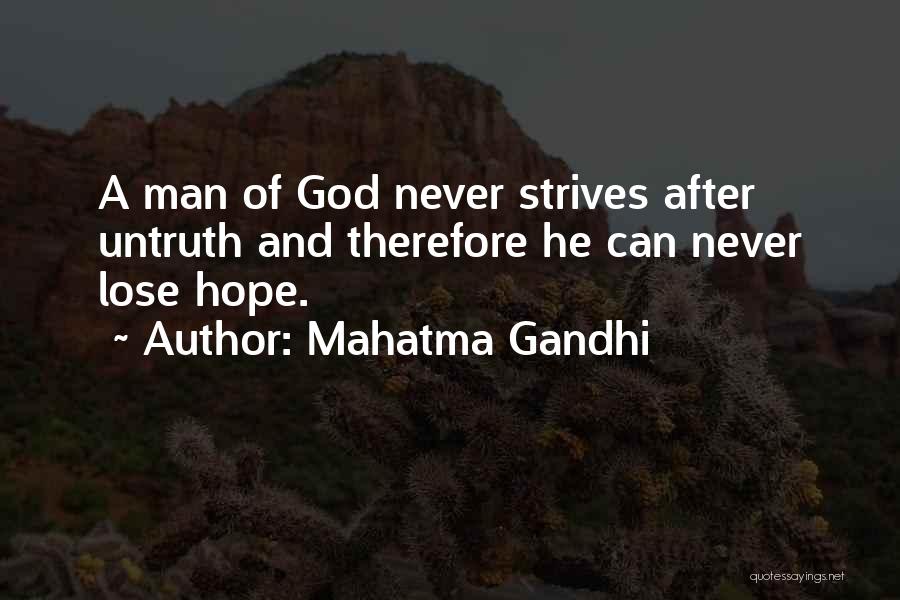 Mahatma Gandhi Quotes: A Man Of God Never Strives After Untruth And Therefore He Can Never Lose Hope.