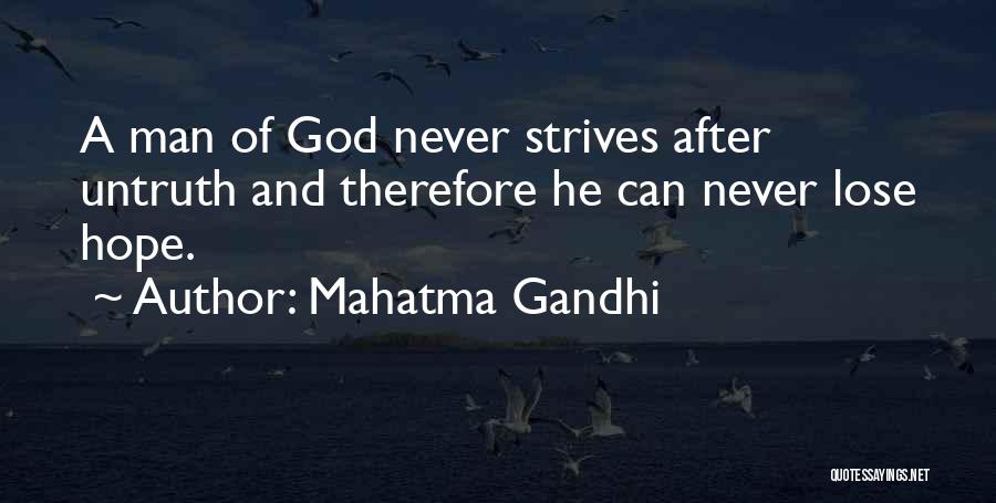 Mahatma Gandhi Quotes: A Man Of God Never Strives After Untruth And Therefore He Can Never Lose Hope.