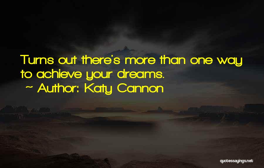 Katy Cannon Quotes: Turns Out There's More Than One Way To Achieve Your Dreams.