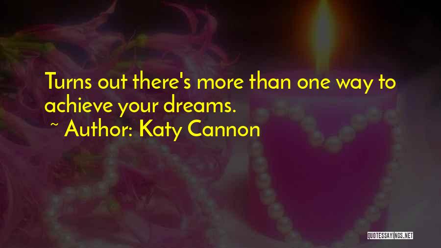 Katy Cannon Quotes: Turns Out There's More Than One Way To Achieve Your Dreams.