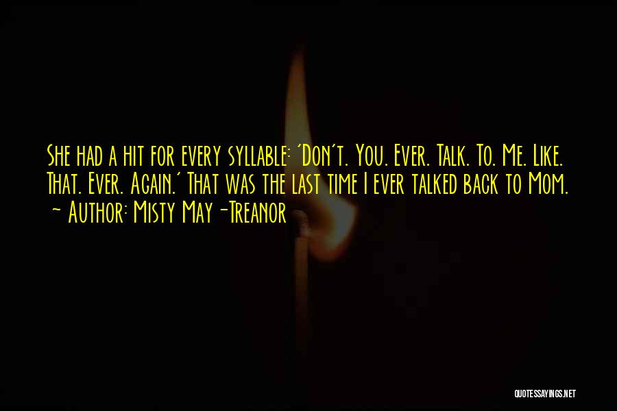 Misty May-Treanor Quotes: She Had A Hit For Every Syllable: 'don't. You. Ever. Talk. To. Me. Like. That. Ever. Again.' That Was The