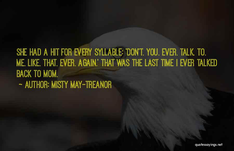 Misty May-Treanor Quotes: She Had A Hit For Every Syllable: 'don't. You. Ever. Talk. To. Me. Like. That. Ever. Again.' That Was The