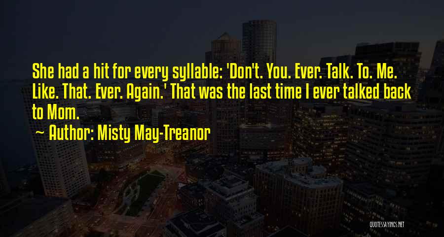 Misty May-Treanor Quotes: She Had A Hit For Every Syllable: 'don't. You. Ever. Talk. To. Me. Like. That. Ever. Again.' That Was The