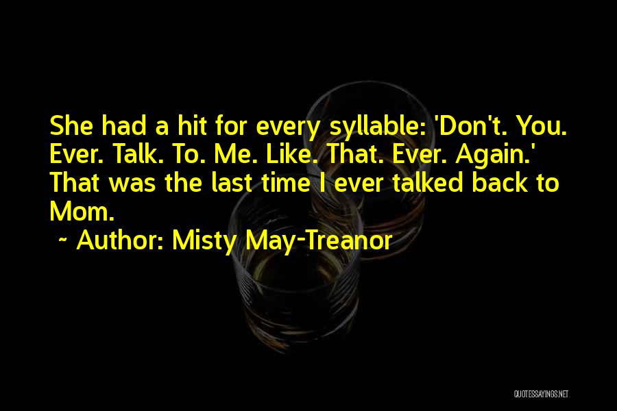 Misty May-Treanor Quotes: She Had A Hit For Every Syllable: 'don't. You. Ever. Talk. To. Me. Like. That. Ever. Again.' That Was The