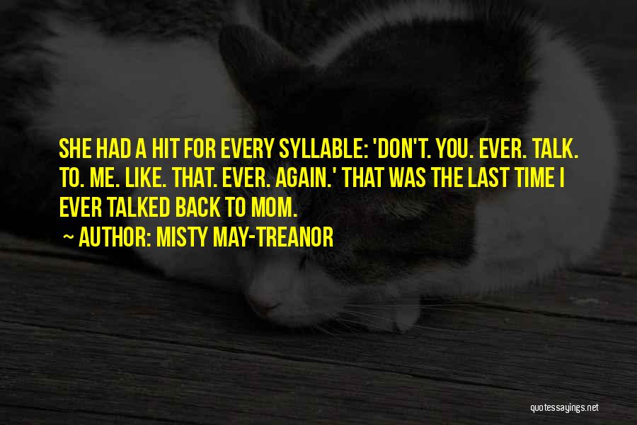 Misty May-Treanor Quotes: She Had A Hit For Every Syllable: 'don't. You. Ever. Talk. To. Me. Like. That. Ever. Again.' That Was The