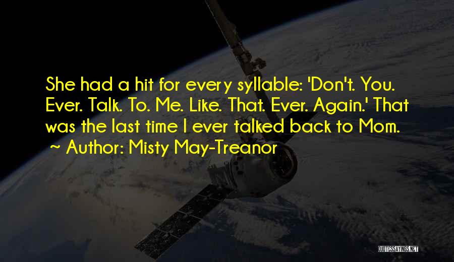 Misty May-Treanor Quotes: She Had A Hit For Every Syllable: 'don't. You. Ever. Talk. To. Me. Like. That. Ever. Again.' That Was The