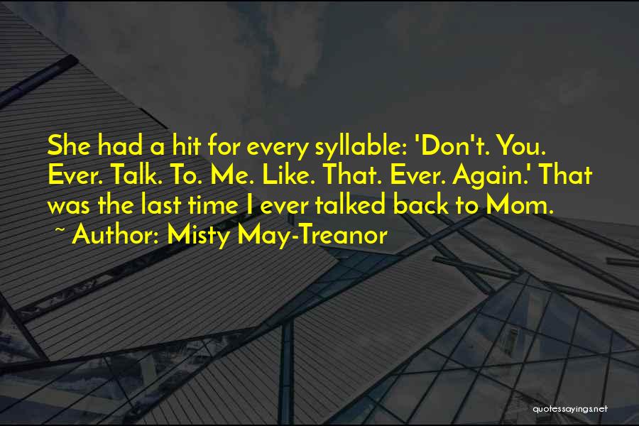 Misty May-Treanor Quotes: She Had A Hit For Every Syllable: 'don't. You. Ever. Talk. To. Me. Like. That. Ever. Again.' That Was The