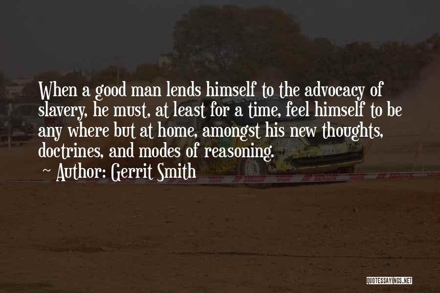 Gerrit Smith Quotes: When A Good Man Lends Himself To The Advocacy Of Slavery, He Must, At Least For A Time, Feel Himself