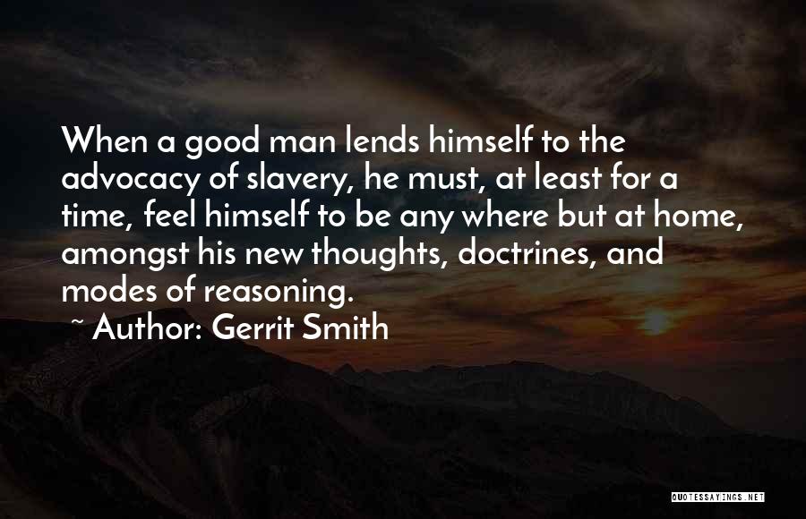 Gerrit Smith Quotes: When A Good Man Lends Himself To The Advocacy Of Slavery, He Must, At Least For A Time, Feel Himself