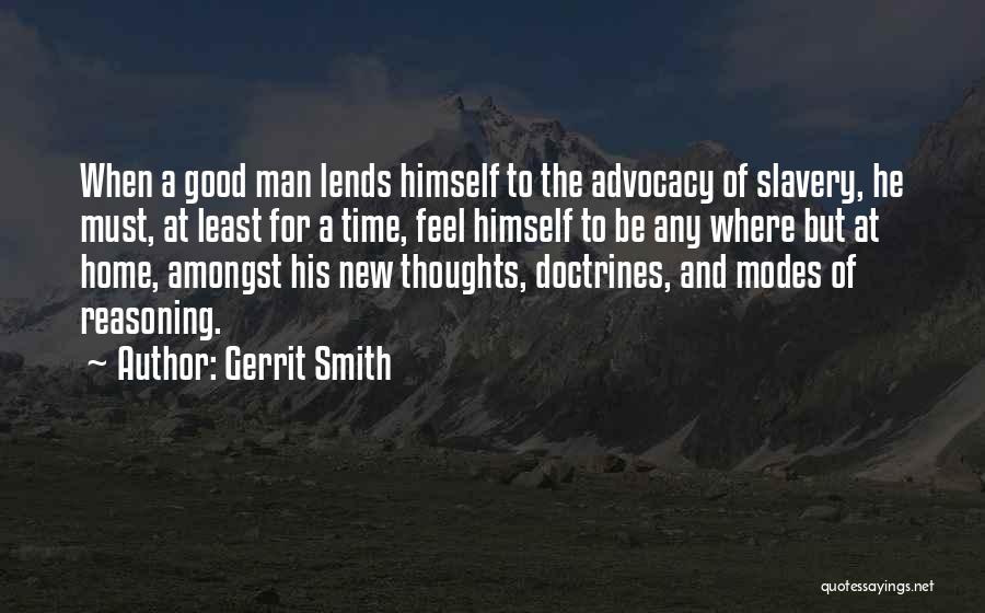 Gerrit Smith Quotes: When A Good Man Lends Himself To The Advocacy Of Slavery, He Must, At Least For A Time, Feel Himself