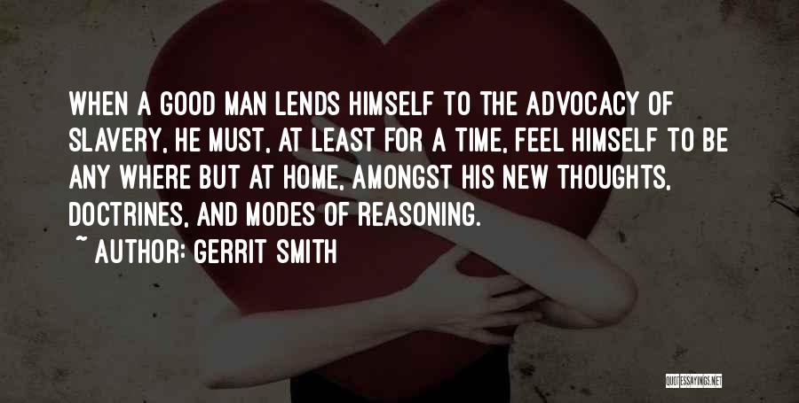 Gerrit Smith Quotes: When A Good Man Lends Himself To The Advocacy Of Slavery, He Must, At Least For A Time, Feel Himself