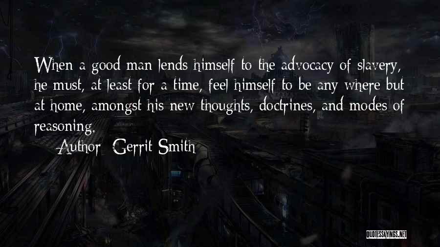 Gerrit Smith Quotes: When A Good Man Lends Himself To The Advocacy Of Slavery, He Must, At Least For A Time, Feel Himself