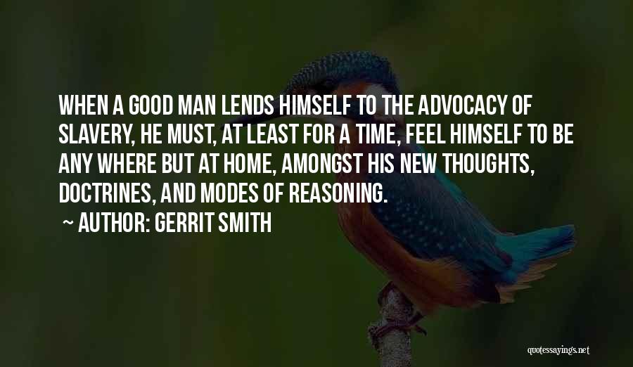 Gerrit Smith Quotes: When A Good Man Lends Himself To The Advocacy Of Slavery, He Must, At Least For A Time, Feel Himself