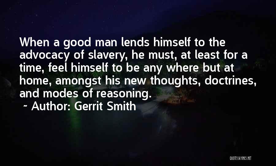 Gerrit Smith Quotes: When A Good Man Lends Himself To The Advocacy Of Slavery, He Must, At Least For A Time, Feel Himself