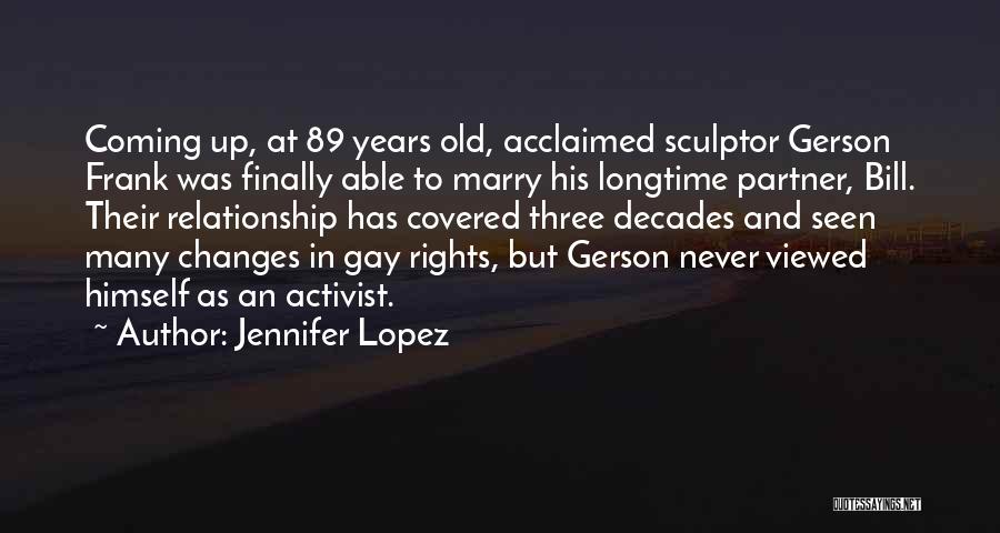 Jennifer Lopez Quotes: Coming Up, At 89 Years Old, Acclaimed Sculptor Gerson Frank Was Finally Able To Marry His Longtime Partner, Bill. Their