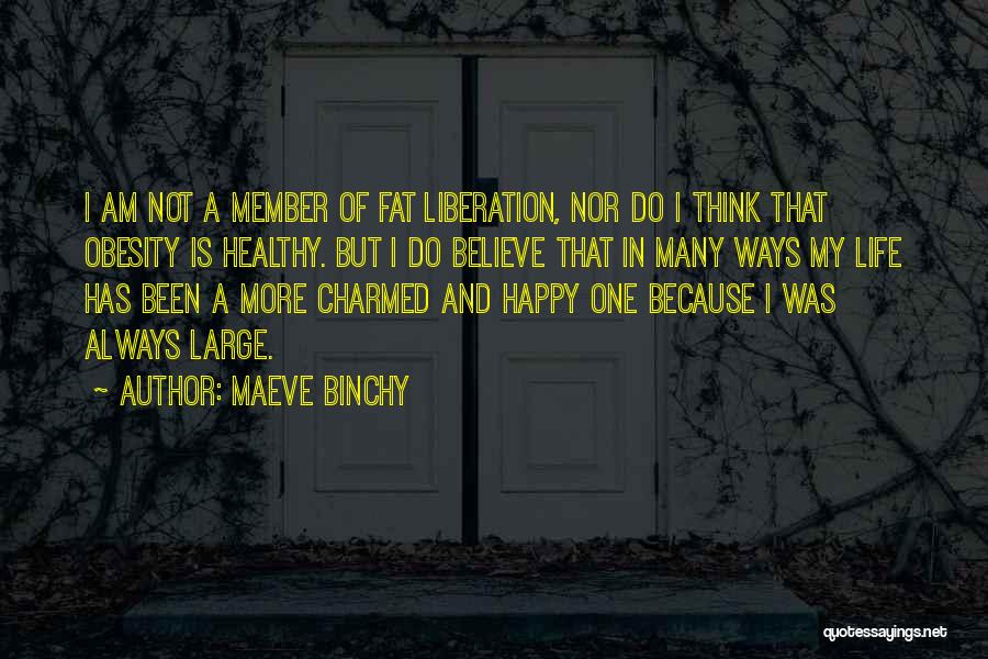 Maeve Binchy Quotes: I Am Not A Member Of Fat Liberation, Nor Do I Think That Obesity Is Healthy. But I Do Believe