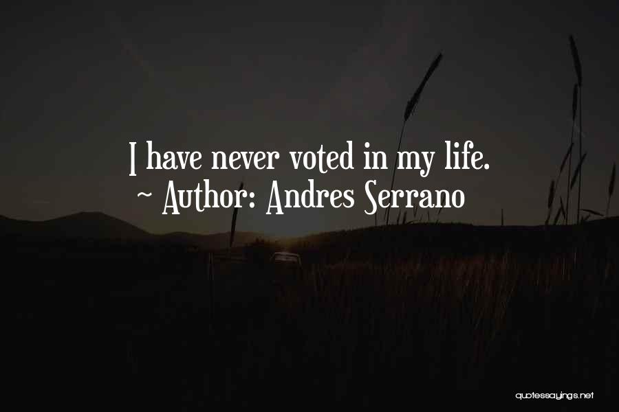 Andres Serrano Quotes: I Have Never Voted In My Life.