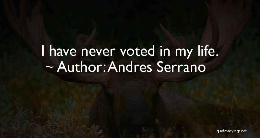 Andres Serrano Quotes: I Have Never Voted In My Life.