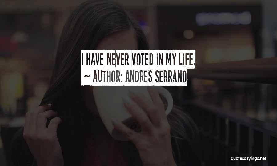 Andres Serrano Quotes: I Have Never Voted In My Life.