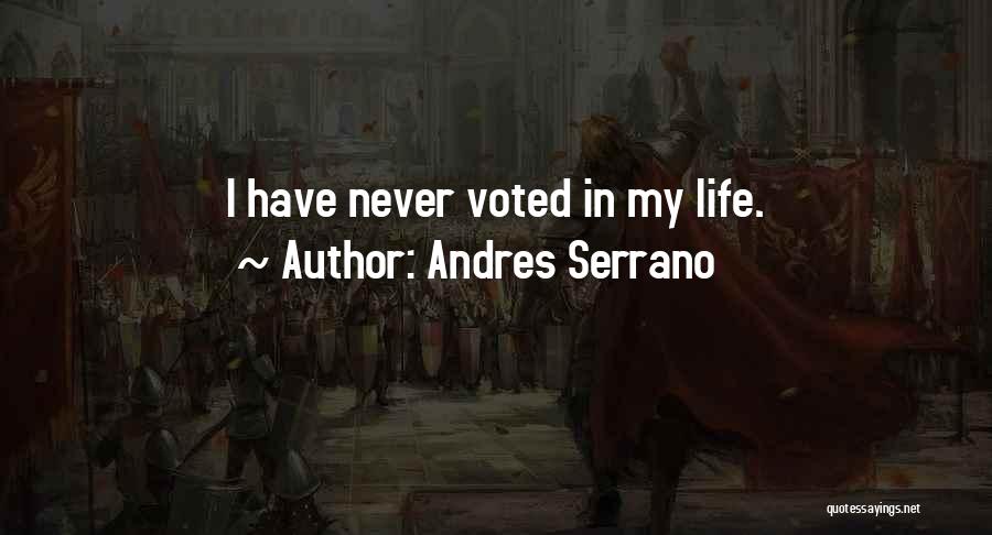 Andres Serrano Quotes: I Have Never Voted In My Life.