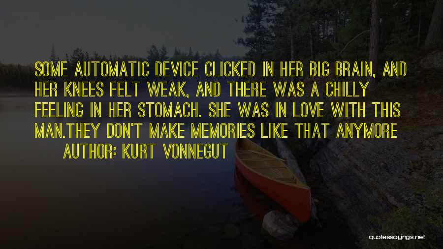 Kurt Vonnegut Quotes: Some Automatic Device Clicked In Her Big Brain, And Her Knees Felt Weak, And There Was A Chilly Feeling In