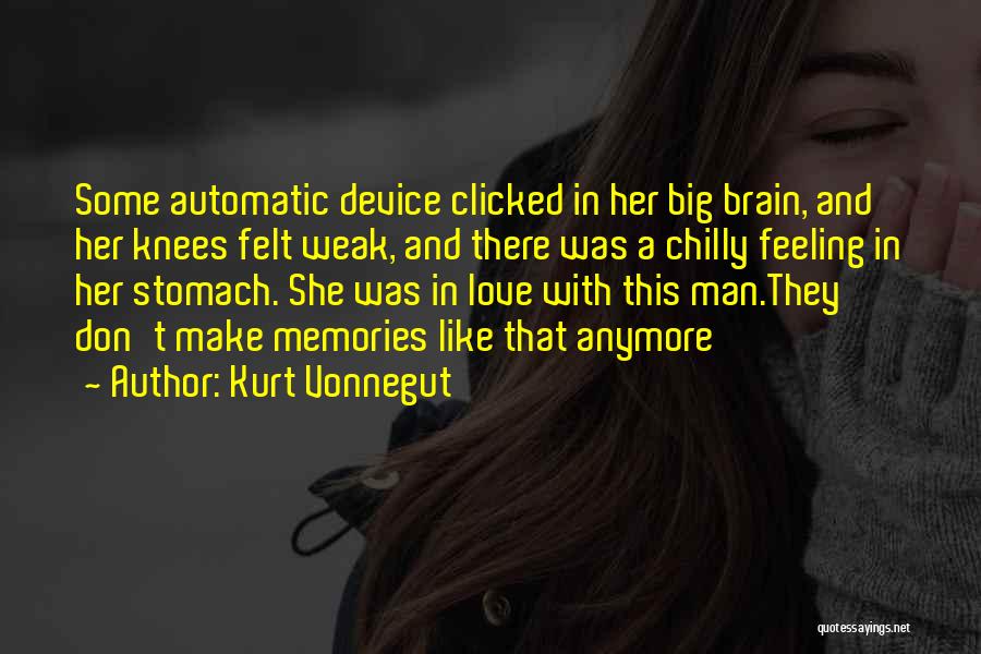 Kurt Vonnegut Quotes: Some Automatic Device Clicked In Her Big Brain, And Her Knees Felt Weak, And There Was A Chilly Feeling In