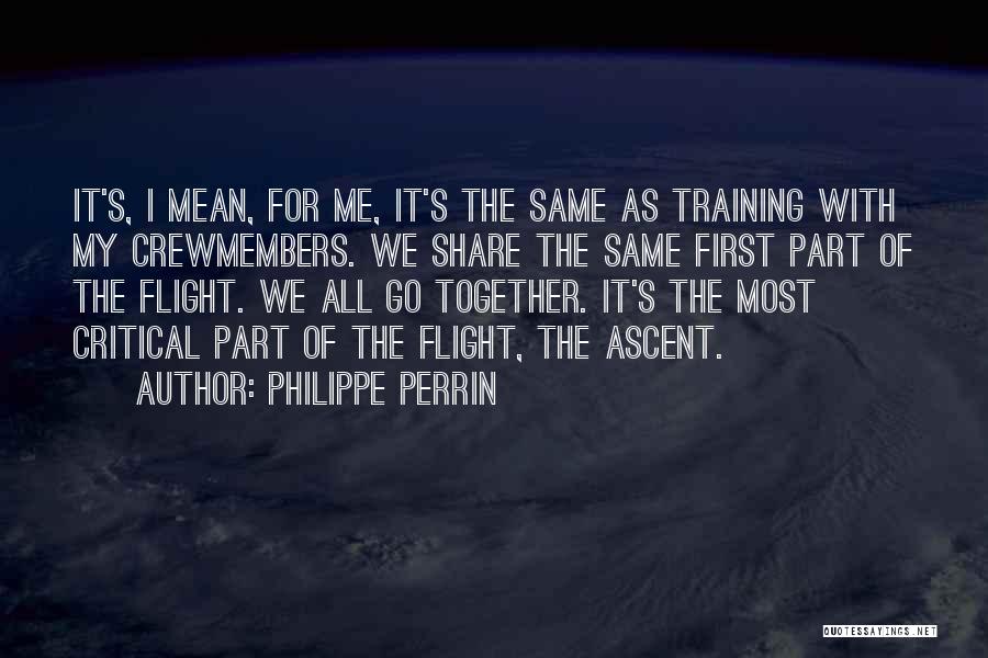 Philippe Perrin Quotes: It's, I Mean, For Me, It's The Same As Training With My Crewmembers. We Share The Same First Part Of