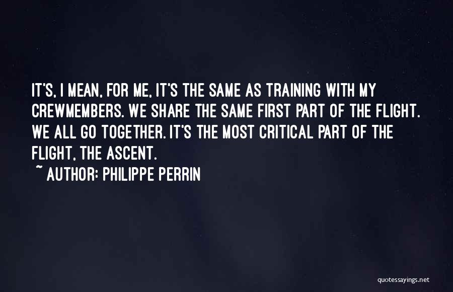 Philippe Perrin Quotes: It's, I Mean, For Me, It's The Same As Training With My Crewmembers. We Share The Same First Part Of