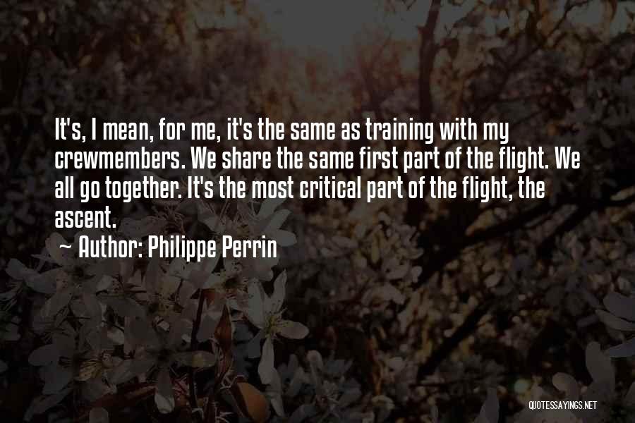 Philippe Perrin Quotes: It's, I Mean, For Me, It's The Same As Training With My Crewmembers. We Share The Same First Part Of