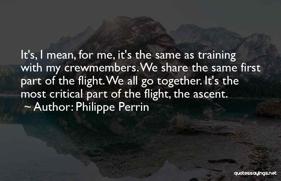 Philippe Perrin Quotes: It's, I Mean, For Me, It's The Same As Training With My Crewmembers. We Share The Same First Part Of