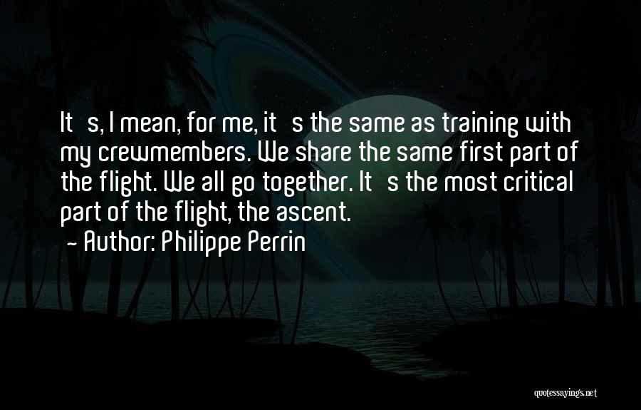 Philippe Perrin Quotes: It's, I Mean, For Me, It's The Same As Training With My Crewmembers. We Share The Same First Part Of