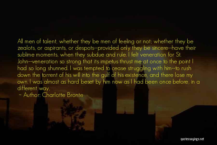 Charlotte Bronte Quotes: All Men Of Talent, Whether They Be Men Of Feeling Or Not; Whether They Be Zealots, Or Aspirants, Or Despots--provided