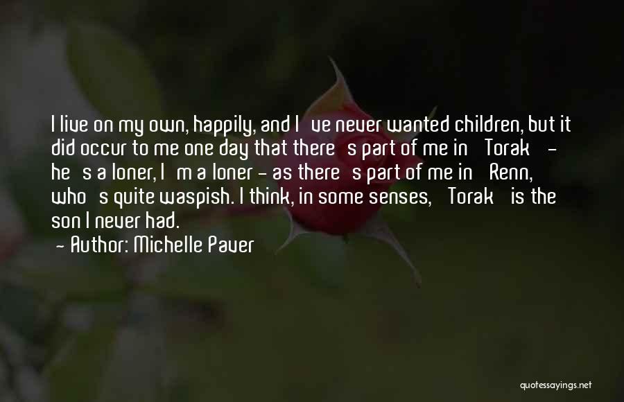 Michelle Paver Quotes: I Live On My Own, Happily, And I've Never Wanted Children, But It Did Occur To Me One Day That