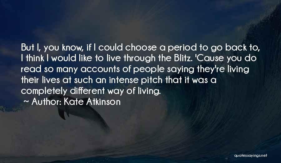 Kate Atkinson Quotes: But I, You Know, If I Could Choose A Period To Go Back To, I Think I Would Like To