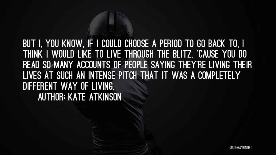 Kate Atkinson Quotes: But I, You Know, If I Could Choose A Period To Go Back To, I Think I Would Like To