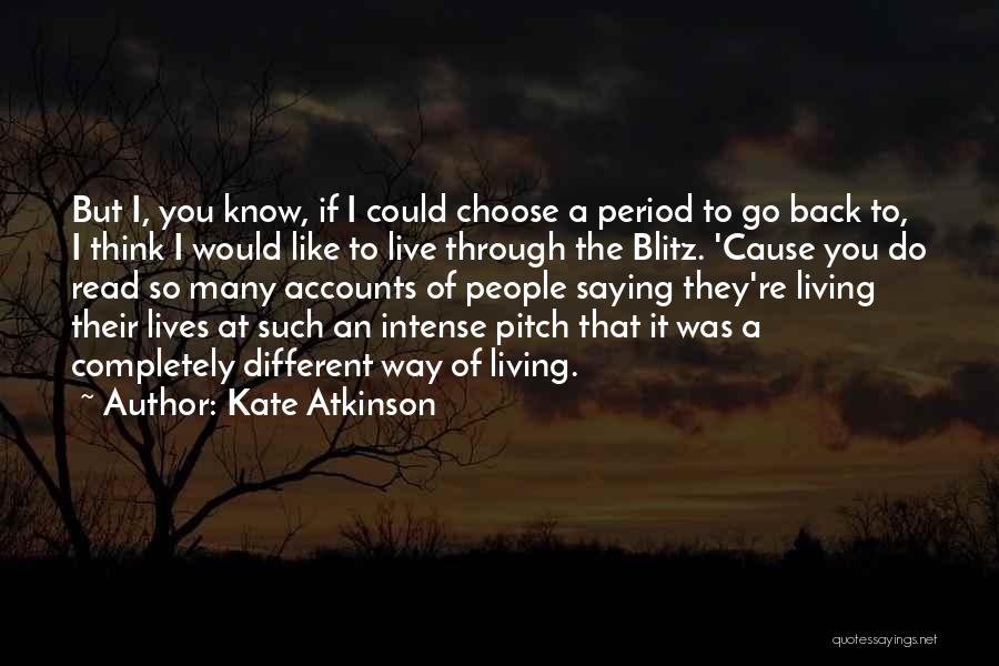 Kate Atkinson Quotes: But I, You Know, If I Could Choose A Period To Go Back To, I Think I Would Like To