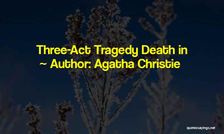 Agatha Christie Quotes: Three-act Tragedy Death In