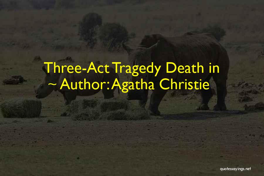 Agatha Christie Quotes: Three-act Tragedy Death In