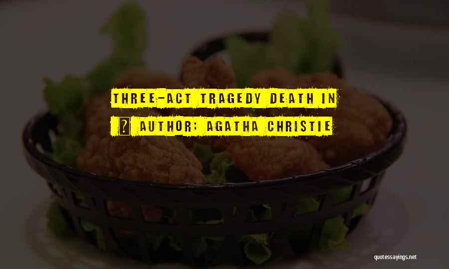 Agatha Christie Quotes: Three-act Tragedy Death In