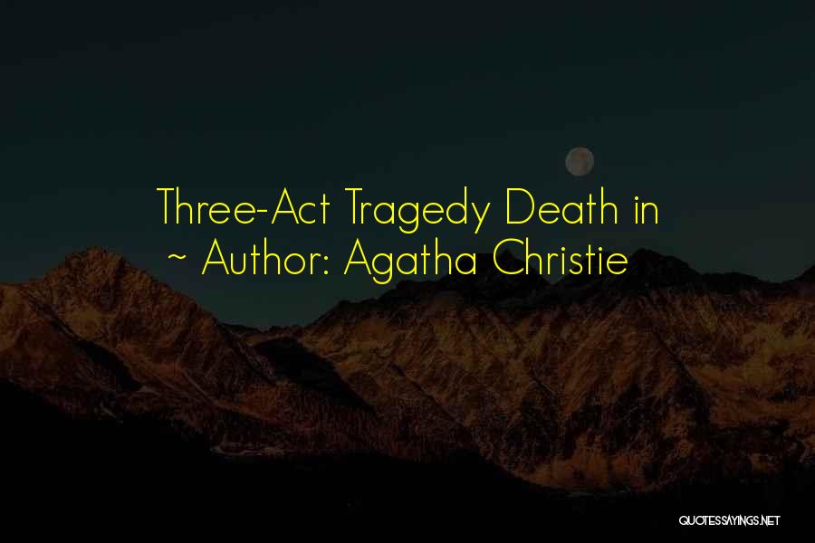 Agatha Christie Quotes: Three-act Tragedy Death In