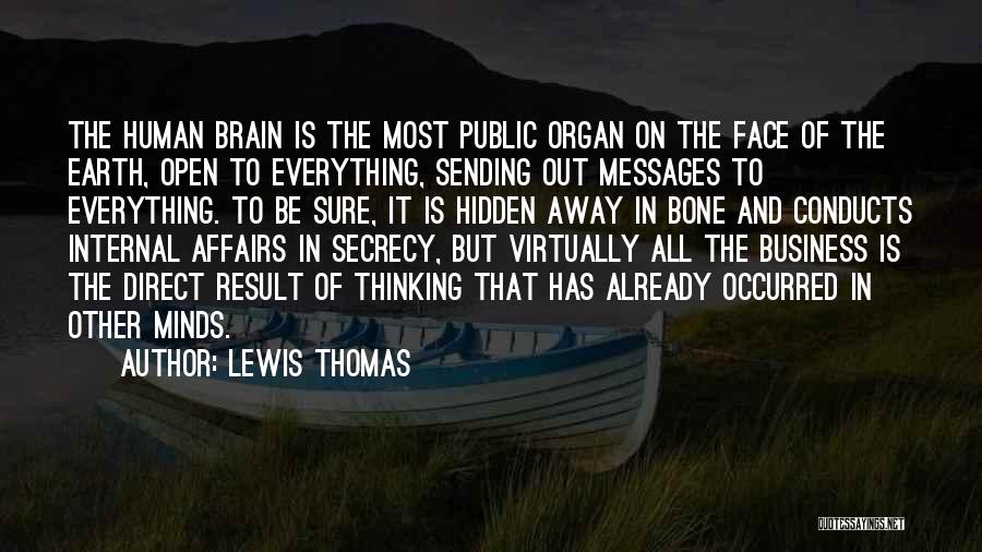 Lewis Thomas Quotes: The Human Brain Is The Most Public Organ On The Face Of The Earth, Open To Everything, Sending Out Messages