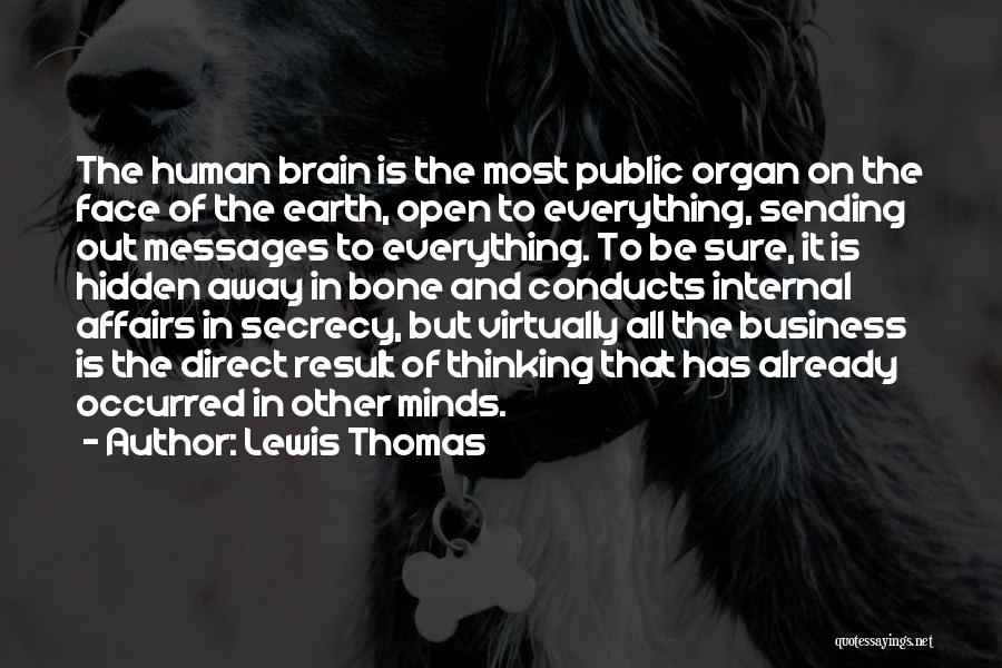 Lewis Thomas Quotes: The Human Brain Is The Most Public Organ On The Face Of The Earth, Open To Everything, Sending Out Messages