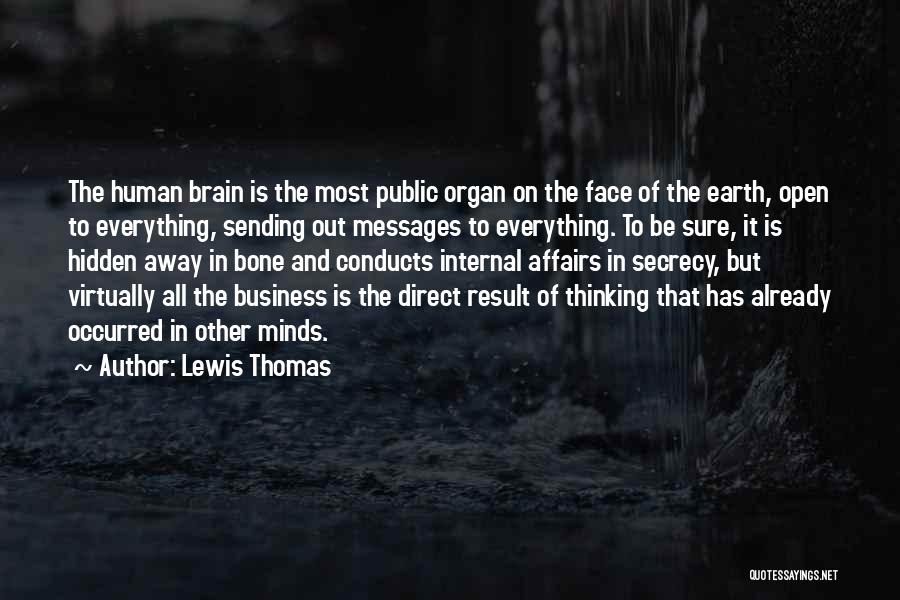 Lewis Thomas Quotes: The Human Brain Is The Most Public Organ On The Face Of The Earth, Open To Everything, Sending Out Messages