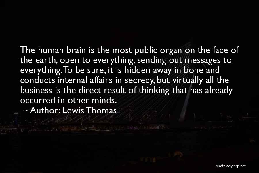 Lewis Thomas Quotes: The Human Brain Is The Most Public Organ On The Face Of The Earth, Open To Everything, Sending Out Messages