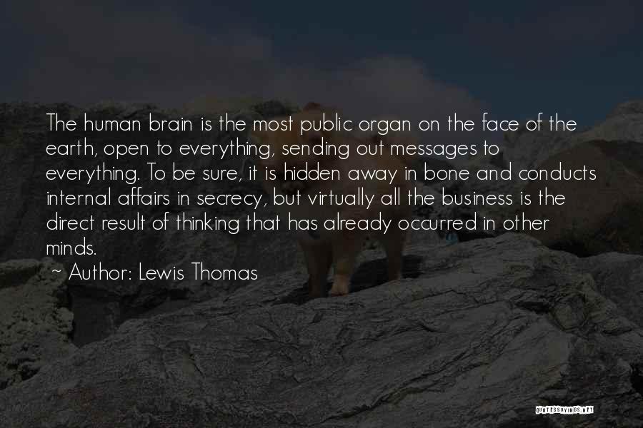 Lewis Thomas Quotes: The Human Brain Is The Most Public Organ On The Face Of The Earth, Open To Everything, Sending Out Messages