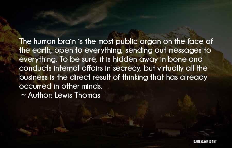 Lewis Thomas Quotes: The Human Brain Is The Most Public Organ On The Face Of The Earth, Open To Everything, Sending Out Messages