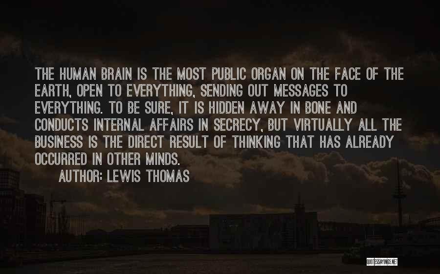 Lewis Thomas Quotes: The Human Brain Is The Most Public Organ On The Face Of The Earth, Open To Everything, Sending Out Messages